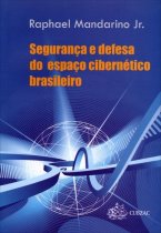 Segurança e Defesa do Espaço Cibernético Brasileiro