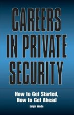 Careers in Private Security: How to Get Started, How to Get Ahead