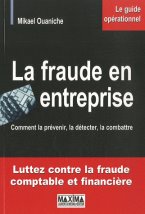 La Fraude en Entreprise : Comment la prévenir, la détecter, la combattre