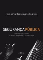 Segurança Pública - Fundamentos Jurídicos Para Uma Abordagem Constitucional