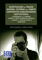 Investigación del Fraude Interno y Externo en el Ámbito Corporativo (Aseguradoras) e Institucional