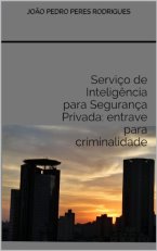 Serviço de Inteligência para Segurança Privada: entrave para criminalidade