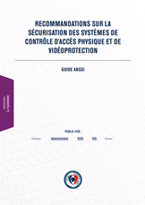 Recommandations sur la Sécurisation des Systèmes de Contrôle d'Accès Physique et de Vidéoprotection