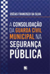A Consolidação da Guarda Civil Municipal na Segurança